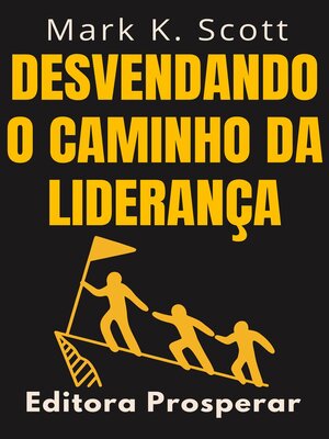 cover image of Desvendando O Caminho Da Liderança--Descubra a Forma De Pensar Dos Grandes Líderes